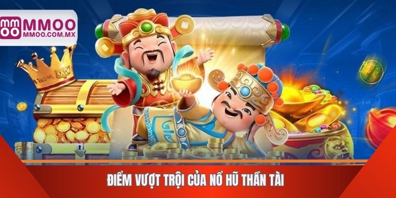 Điểm vượt trội của nổ hũ thần tài