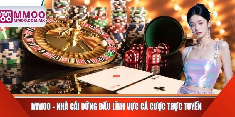 MMOO - Nhà cái đứng đầu lĩnh vực cá cược trực tuyến